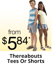 Thereabouts Tees Or Shorts from $5.84*