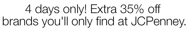 4 days only! Extra 35% off brands you'll only find at JCPenney.