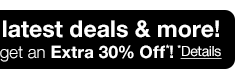 & get an Extra 30% Off*! *Details