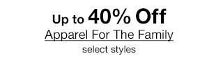 Up to 40% Off Apparel For The Family select styles