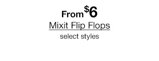 From $6 Mixit Flip Flops select styles