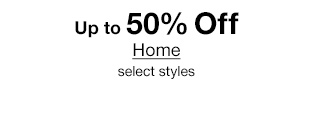 Up to 50% Off Home select styles