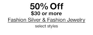 50% Off $30 or more Fashion Silver & Fashion Jewelry select styles