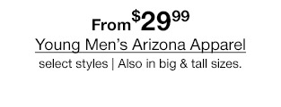 From $29.99 Young Men's Arizona Apparel, select styles. Also in big & tall sizes.