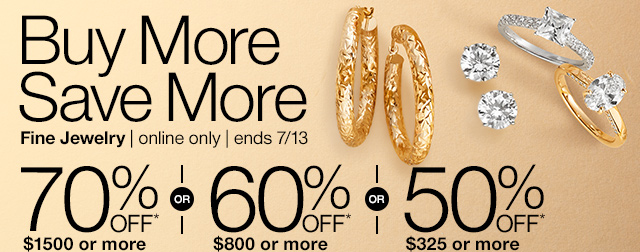 Buy More Save More Fine Jewelry | online only | ends 7/13 | 70% off* $1500 or more or 60% off* $800 or more or 50% off* $325 or more