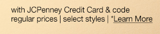 with JCPenney Credit Card & code | regular prices | select styles | *Learn More