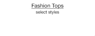 Fashion Tops, select styles