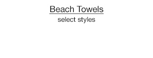 Beach Towels, select styles