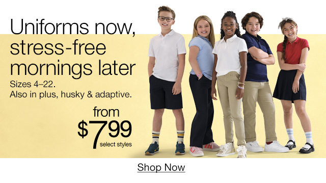 Uniforms now, stress-free mornings later Sizes 4-22. Also in plus, husky & adaptive. From $7.99 select styles. Shop Now.
