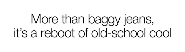 More than baggy jeans, it's a reboot of old-school cool