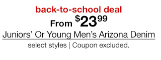 back-to-school deal | From $23.99 Juniors' Or Young Men's Arizona Denim, select styles | Coupon excluded.