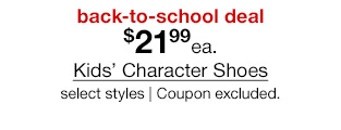 back-to-school deal. $21.99 each Kids' Character Shoes, select styles. Coupon excluded.