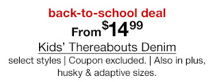 back-to-school deal | From $14.99 Kids' Thereabouts Denim, select styles | Coupon excluded. | Also in plus, husky & adaptive sizes.