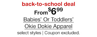 back-to-school deal. From $6.99 Babies' Or Toddlers' Okie Dokie Apparel, select styles. Coupon excluded.