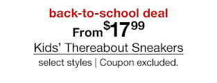 back-to-school deal. From $17.99 Kids' Thereabout Sneakers, select styles. Coupon excluded.