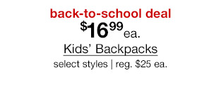 back-to-school deal. $16.99 each Kids' Backpacks, select styles. Regular $25 each.