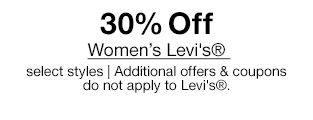 30% Off Women's Levi's, select styles | Additional offers & coupons do not apply to Levi's.
