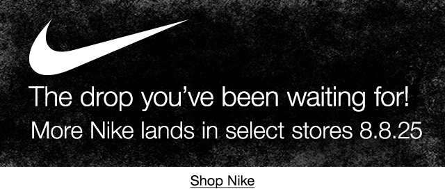 The drop you've been waiting for! More Nike lands in select stores 8.8.25. Shop Nike