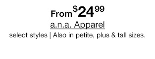 From $24.99 a.n.a. Apparel, select styles | Also in petite, plus & tall sizes.