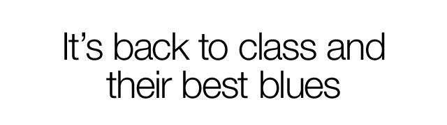 It's back to class and their best blues