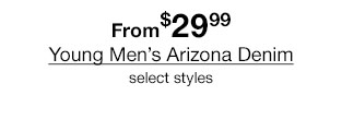 From $29.99 Young Men's Arizona Denim select styles