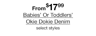 From $17.99 Babies' Or Toddlers' Okie Dokie Denim select styles
