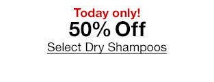 Today only! 50% Off Select Dry Shampoos