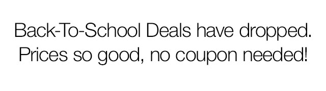 Back-To-School Deals have dropped. Prices so good, no coupon needed!