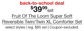 back-to-school deal | $39.99 set Fruit Of The Loom Super Soft Reversible Twin/Twin XL Comforter Set, select styles. | regular $85 set | Coupon excluded.