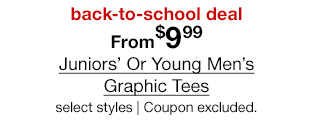 back-to-school deal. From $9.99 Juniors' Or Young Men's Graphic Tees, select styles. Coupon excluded.