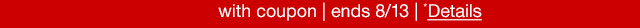with coupon | ends 8/13 | *Details