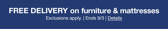 Free Delivery on furniture & mattresses | Exclusions apply. | Ends 9/3 | Details