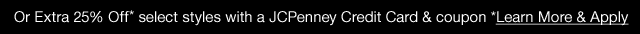 Or Extra 25% Off* select styles with a JCPenney Credit Card & coupon. *Learn More & Apply