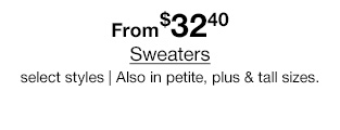 From $32.40 Sweaters select styles | Also in petite, plus & tall sizes.