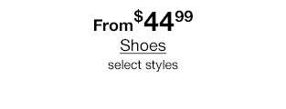 From $44.99 Shoes select styles