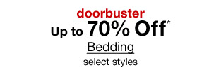 Doorbuster - Up to 70% Off* Bedding, select styles.