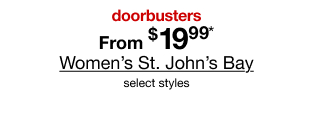 doorbusters. From $19.99* Women's St. John's Bay, select styles.
