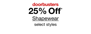 doorbusters. 25% Off* Shapewear, select styles.