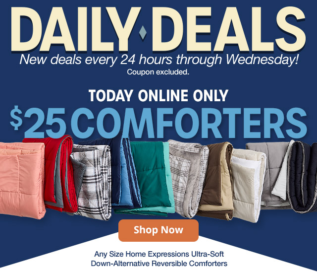 Daily Deals. Today Online Only. $25 Comforters. Shop Now. Any Size Home Expressions Ultra-Soft Down-Alternative Reversible Comforters.