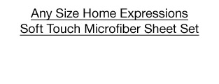 $12 set Any Size Home Expressions Soft Touch Microfiber Sheet Set