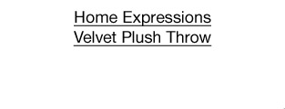 $11 each Home Expressions Velvet Plush Throw