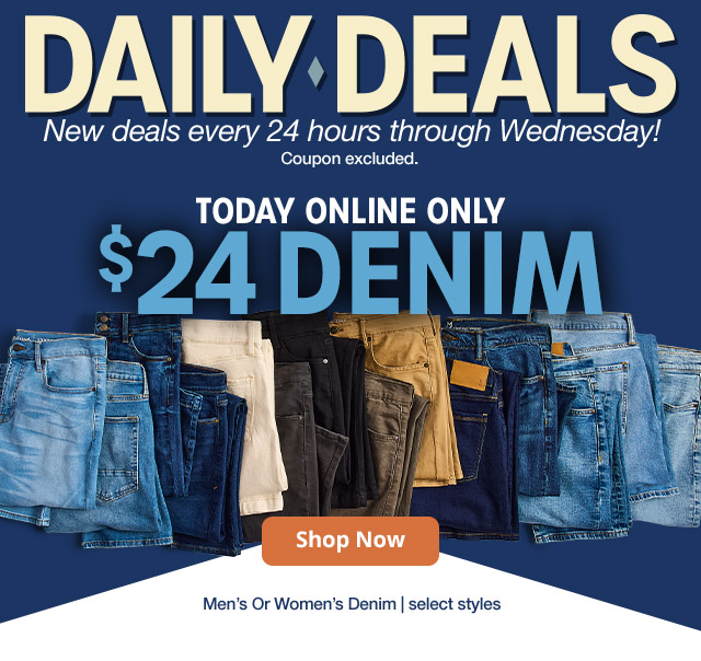 Daily Deals. Today Online Only. $24 Denim. Shop Now. Men's or Women's Denim | select styles
