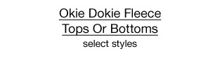 $9 each Okie Dokie Fleece Tops Or Bottoms, select styles