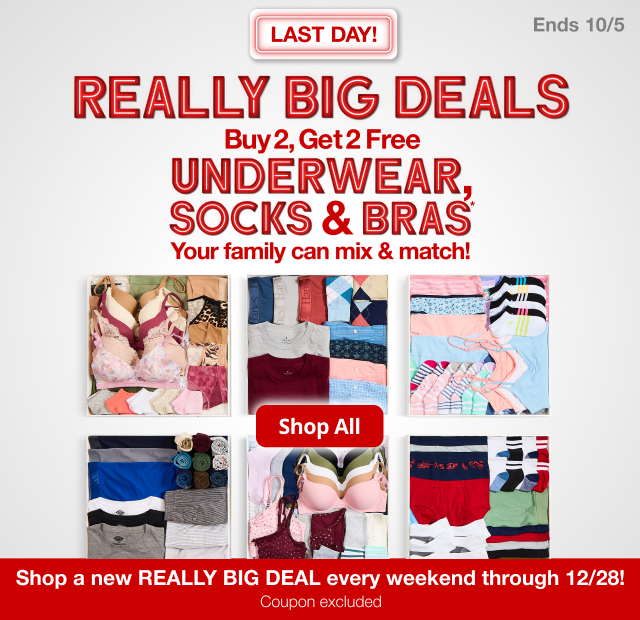 Really Big Deals. Last Day! Ends 10/5. Buy 2, Get 2 Free Underwear, socks, & bras*. Your family can Mix and match. Shop All
