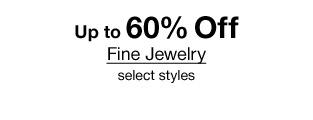 Up to 60% Off Fine Jewelry, select styles
