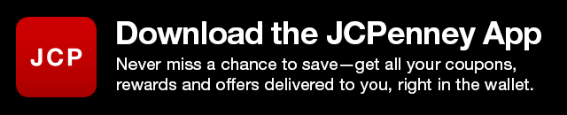 Download the JCPenney App. Never miss a chance to save—get all your coupons, rewards and offers delivered to you, right in the wallet.