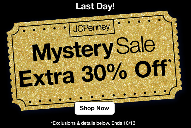 Last Day! JCPenney Mystery Sale. Extra 30% Off* Shop Now. *Exclusions & details below. Ends 10/13