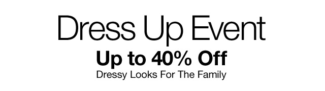 Dress Up Event. Up to 40% Off Dressy Looks For The Family