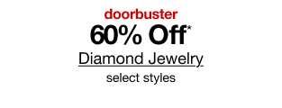 doorbuster. 60% Off* Diamond Jewelry. Select styles.