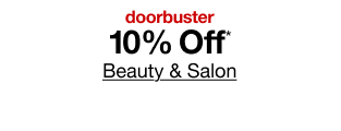 doorbuster. 10% Off* Beauty & Salon.